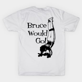 Bruce Logan Would Go! T-Shirt